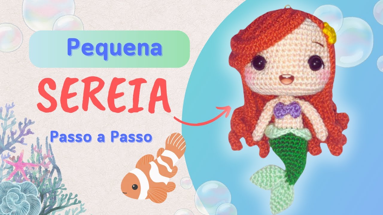 A Pequena Sereia em Amigurumi – Tutorial de Mini Sereia!