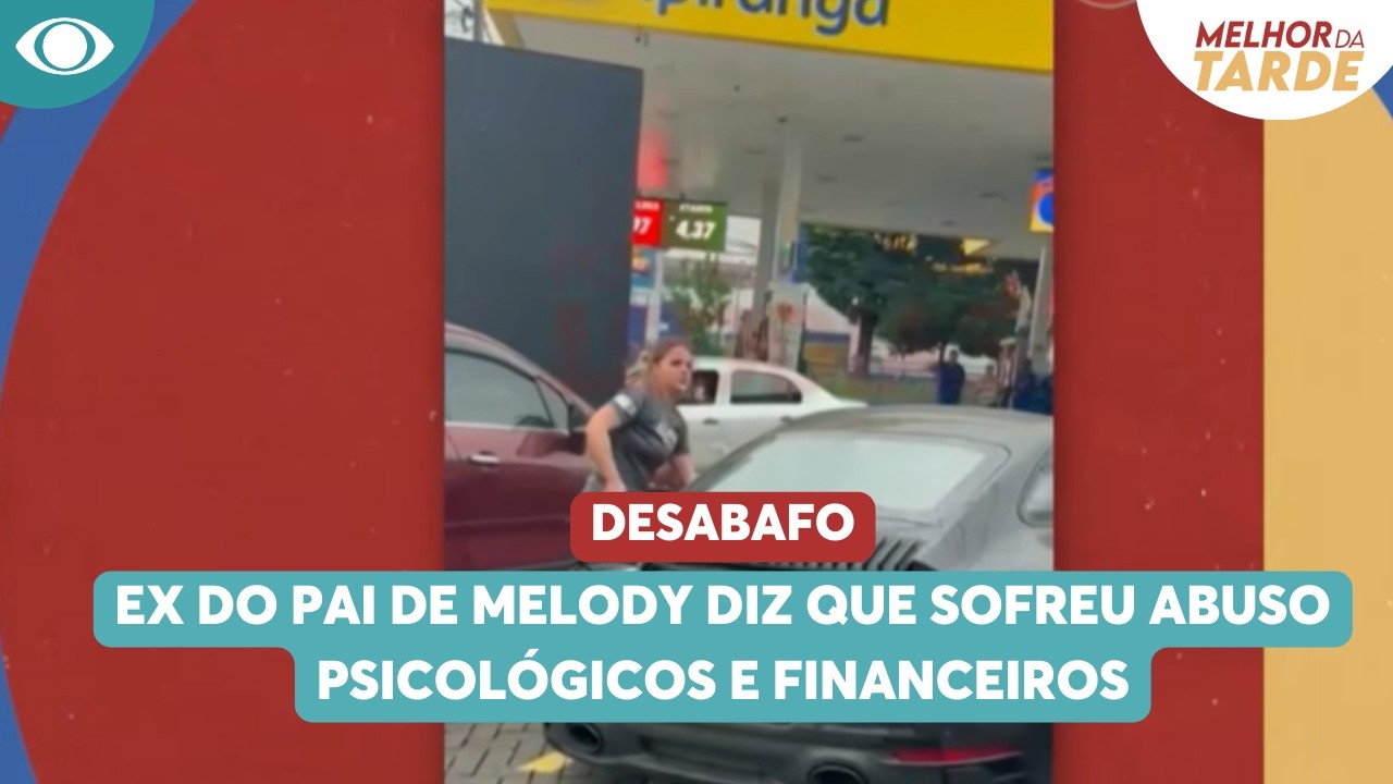 Ex do pai de Melody diz que sofreu abuso psicológicos e financeiros | Melhor da Tarde