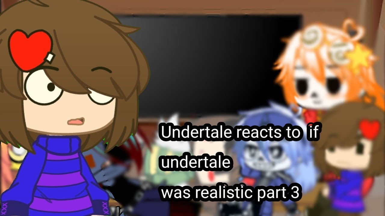 Undertale reacts to if undertale was realistic part 3||Gacha club||Undertale