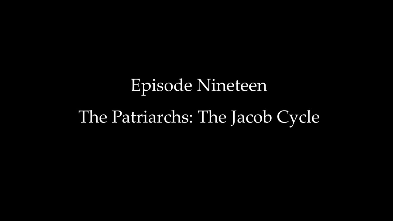 Episode Nineteen: The Patriarchs: The Jacob Cycle
