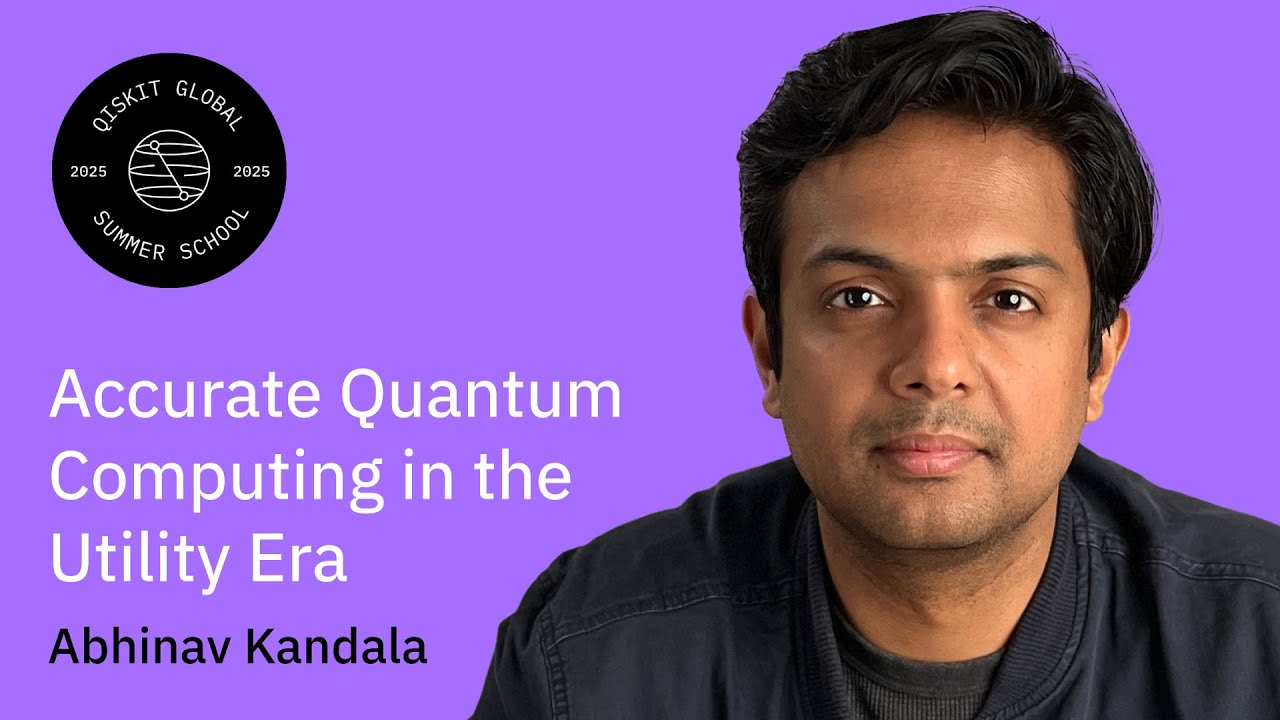 Accurate Quantum Computing in the Utility Era: Abhinav Kandala | QGSS 2025