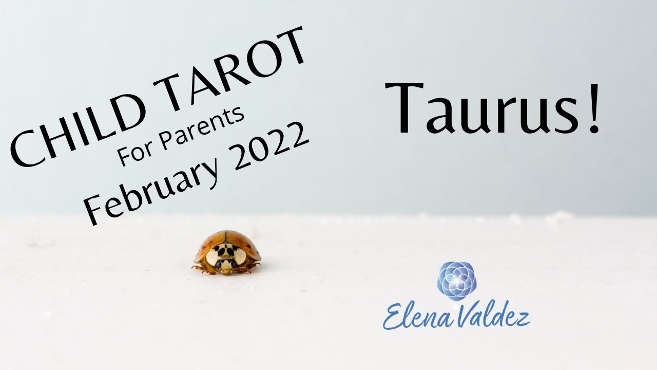 TAURUS CHILD - TAROT READING! FOR PARENTS - February 2022