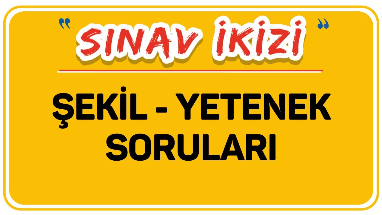 ŞEKİL - YETENEK SORULARI / ŞENOL HOCA