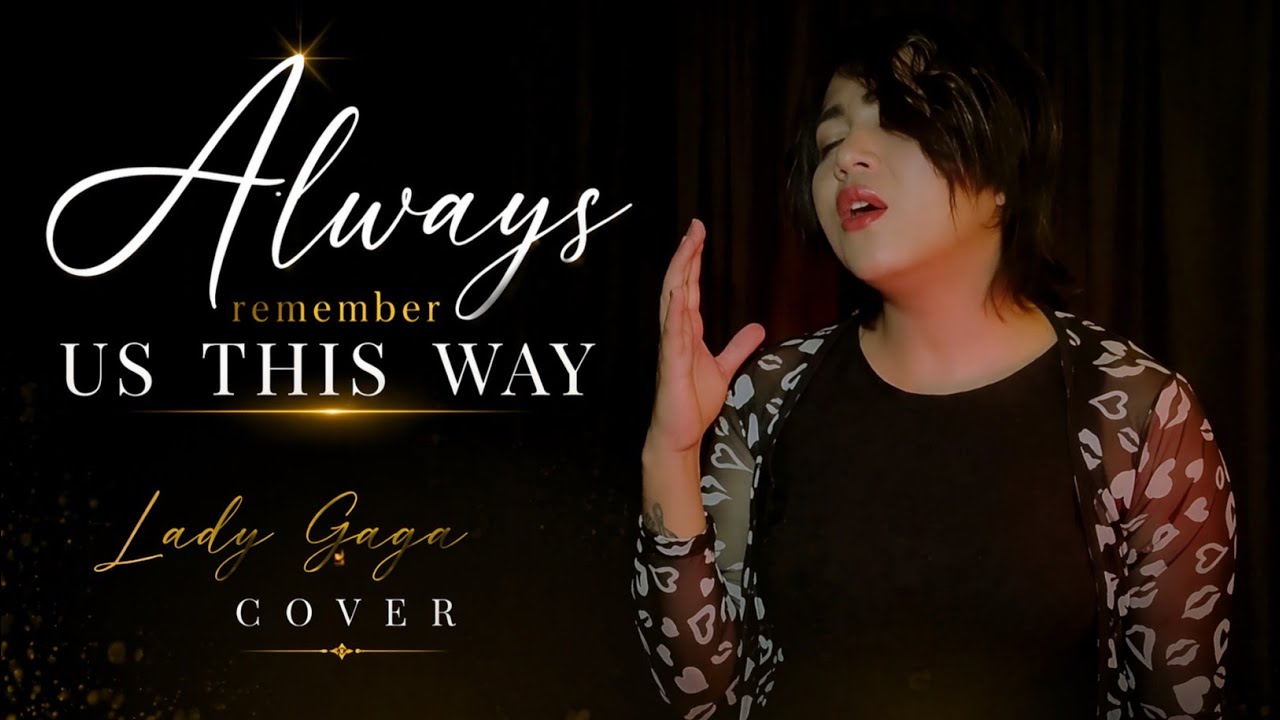 Always Remember Us This Way – Lady Gaga | Live Cover – D Priyanka