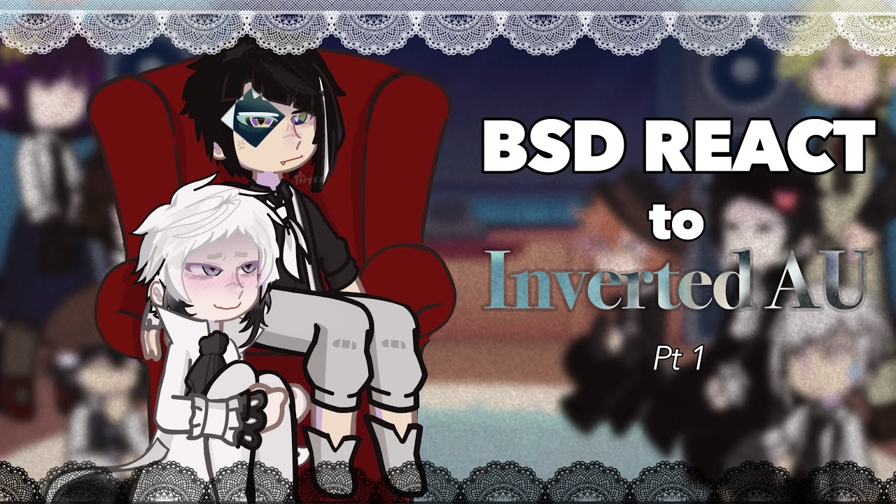 Bsd react to inverted SSKK AU // PT 1/2