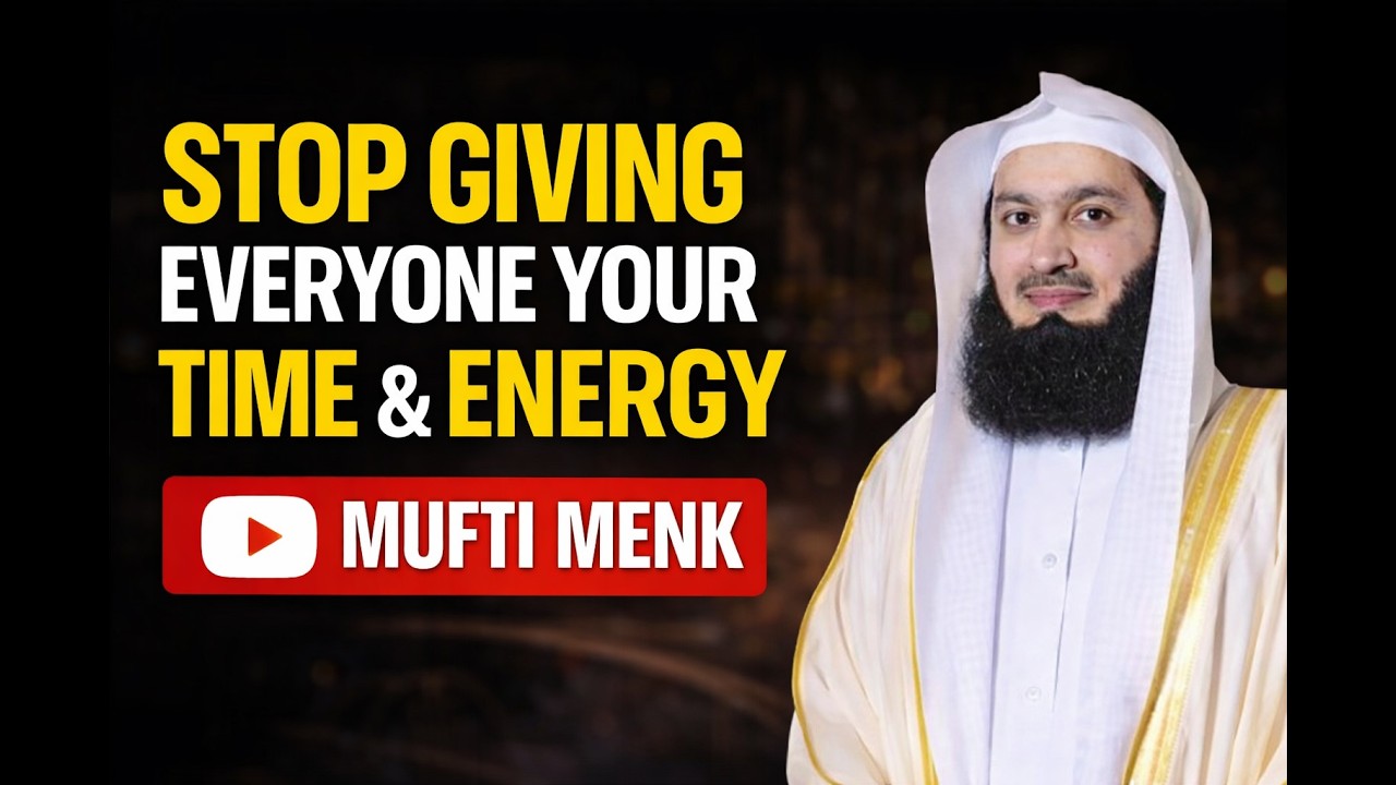 Stop Giving Everyone Access to Your Time & Energy | Protect Your Peace – Mufti Menk
