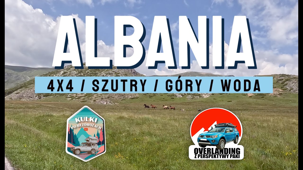 Albania 2023 / 4x4 / SZUTRY / GÓRY / WODA