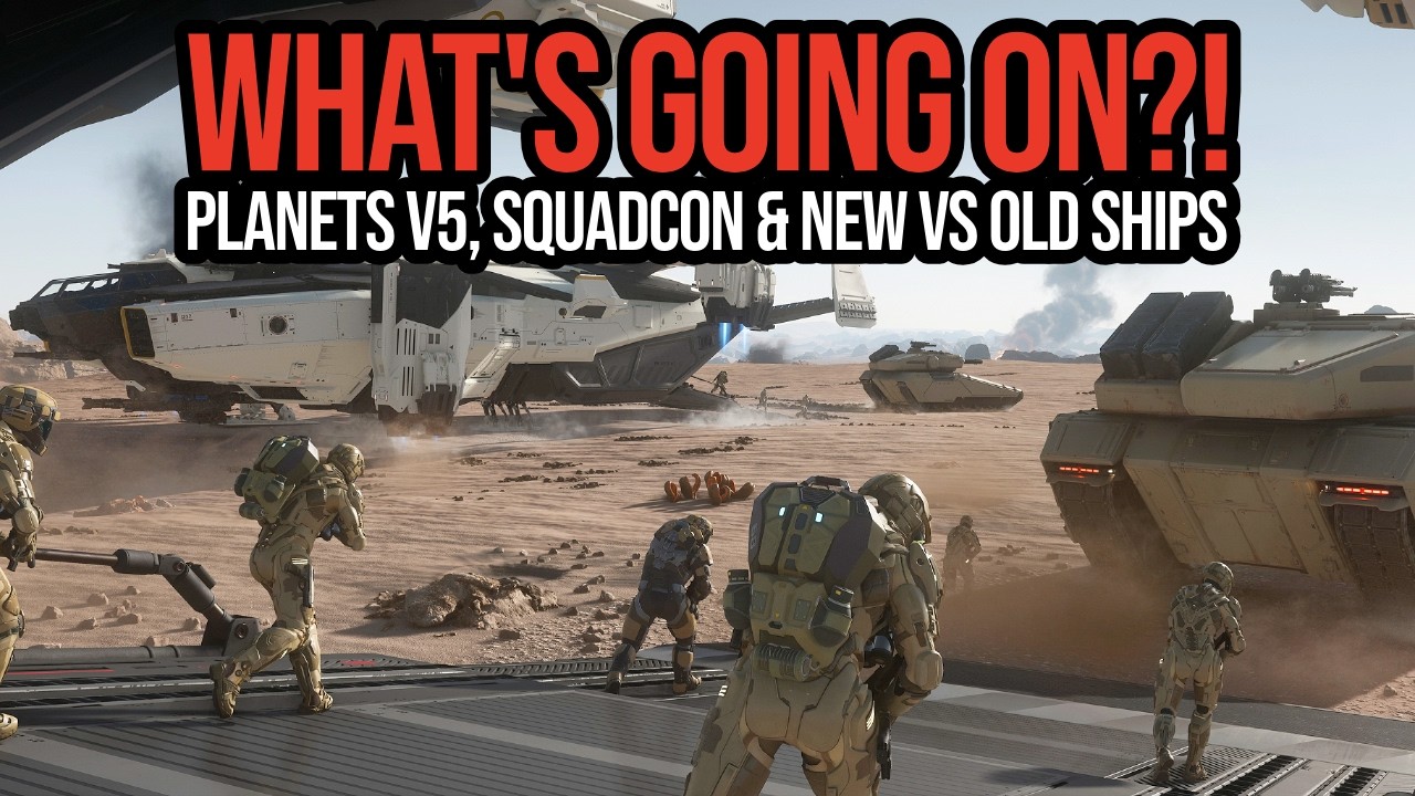 Star Citizen What&rsquo;s Going On?! Planet Tech v5, SquadCon & New vs Old Ships!