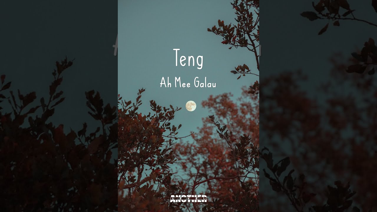 Teng / Ah Mee Galau / Lyrics