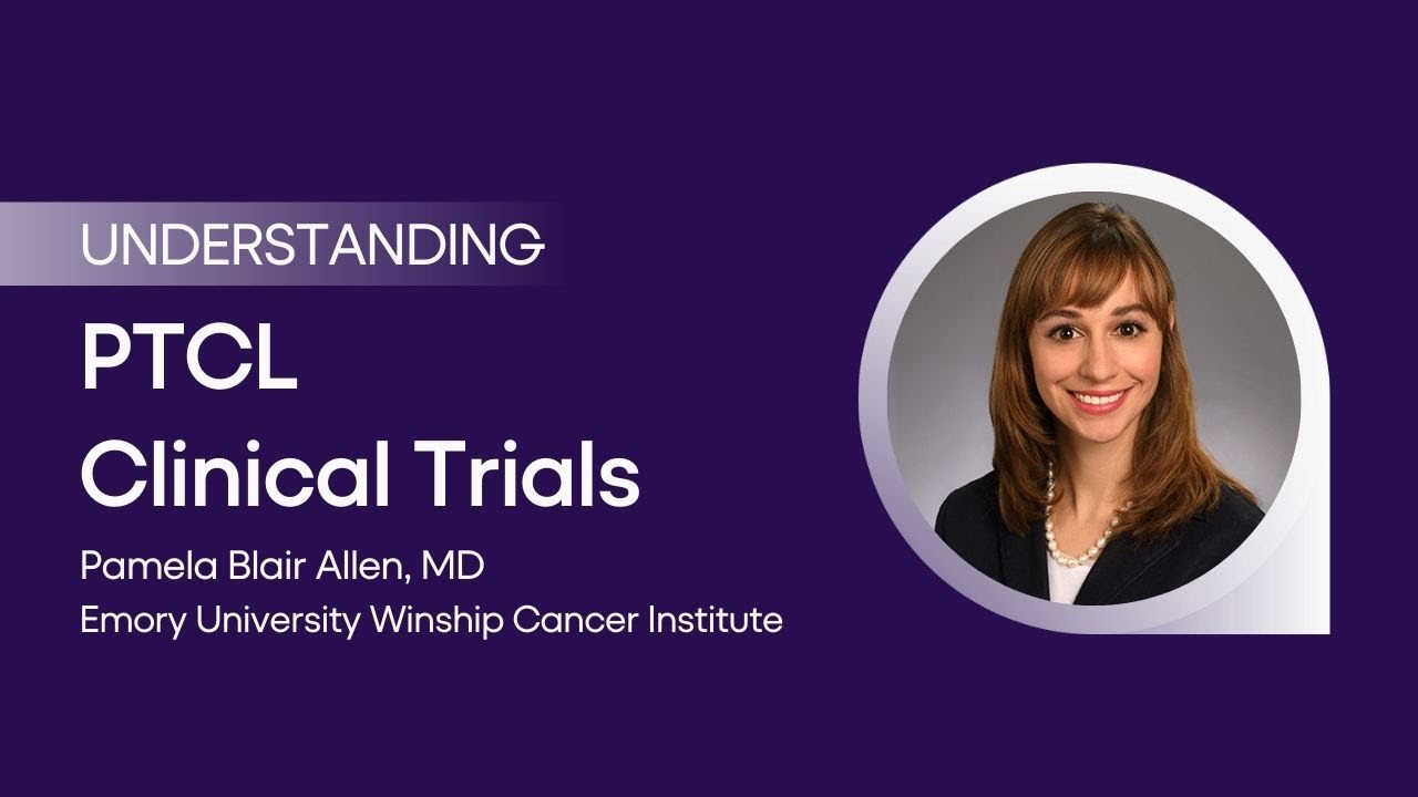 Understanding Clinical Trials for Peripheral T-Cell Lymphoma with Dr. Pamela Blair Allen