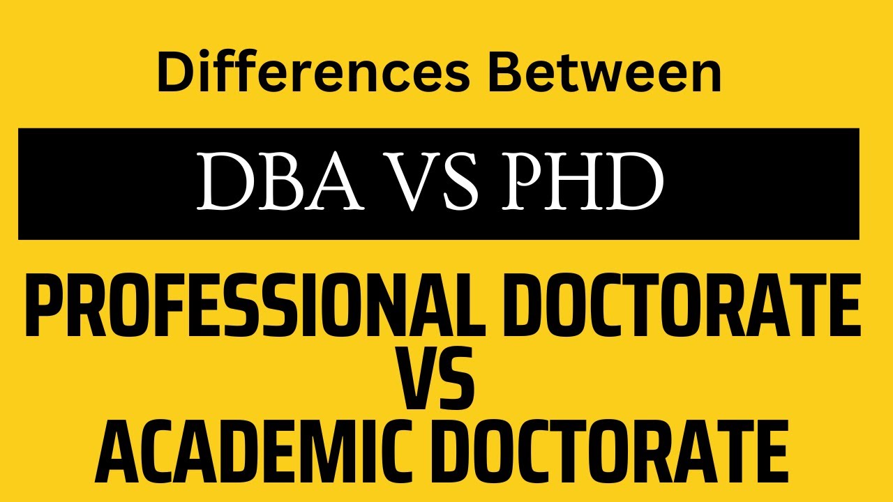 Main Differences Between Professional Doctorate and Academic Doctorate | DBA VS PhD