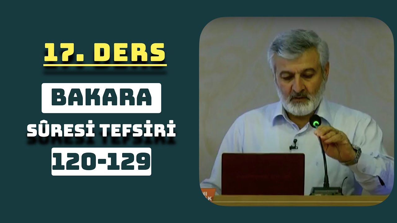 17. Ders - Bakara Sûresi (120-129) Tefsiri - Abdurrahman Ateş (2011)