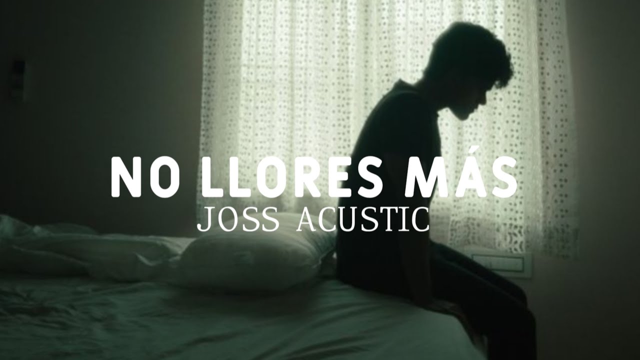 No Llores Más - Joss Acustic (Letra)