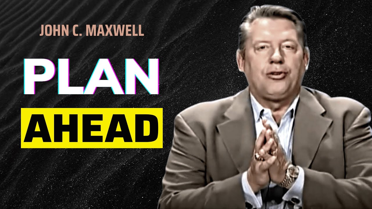 Learn How to Plan Ahead | The Law of Navigation | John C. Maxwell