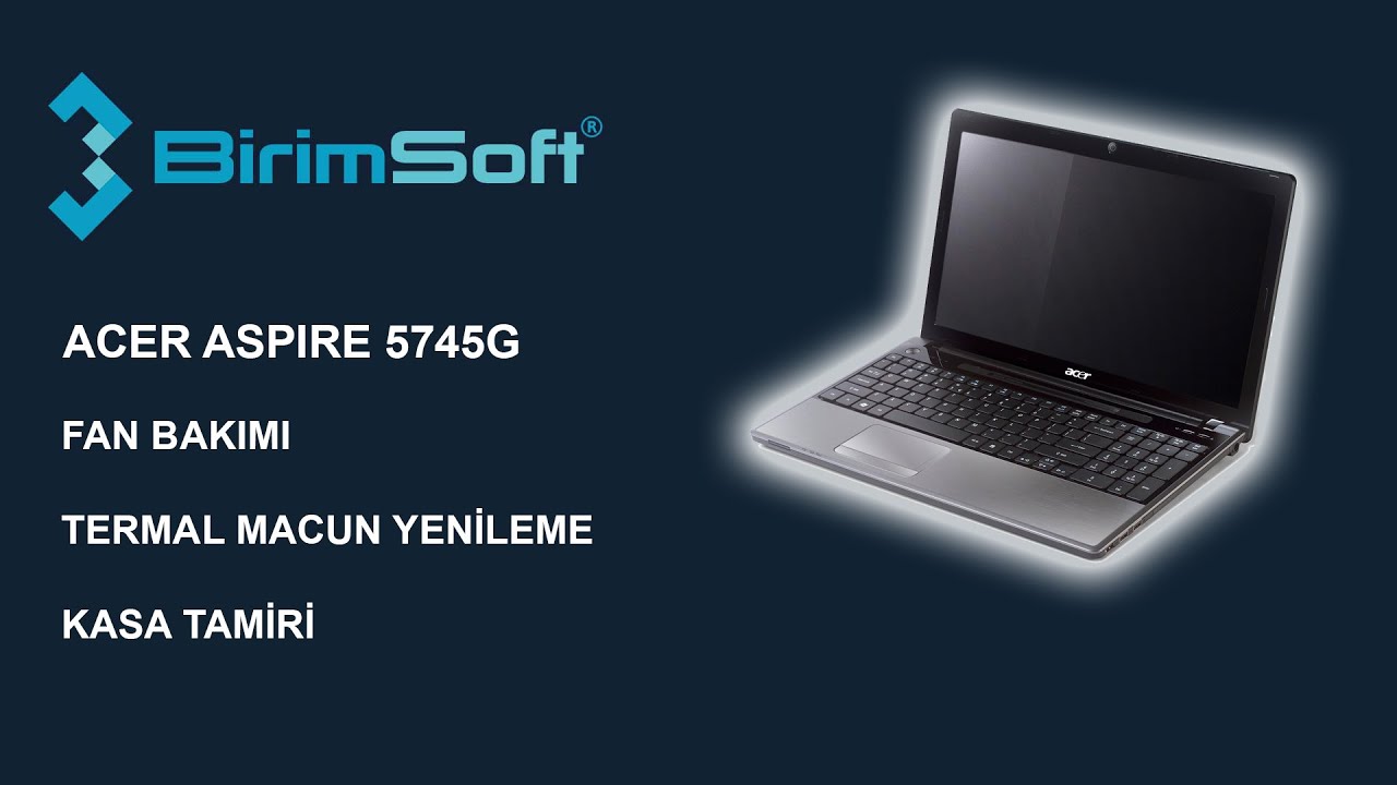 Acer Aspire 5745G Fan Bakımı Termal Macun Değişimi ve Kasa Tamiri