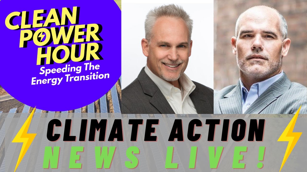 Clean Power Hour LIVE May 4, 2023 w/ John Weaver & Tim Montague