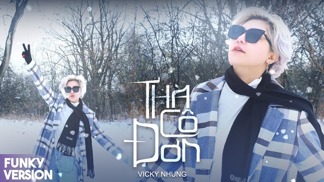 TH&Agrave; C&Ocirc; ĐƠN (FUNKY VER.) - VICKY NHUNG | Ta y&ecirc;u đời theo c&aacute;ch của ri&ecirc;ng ta