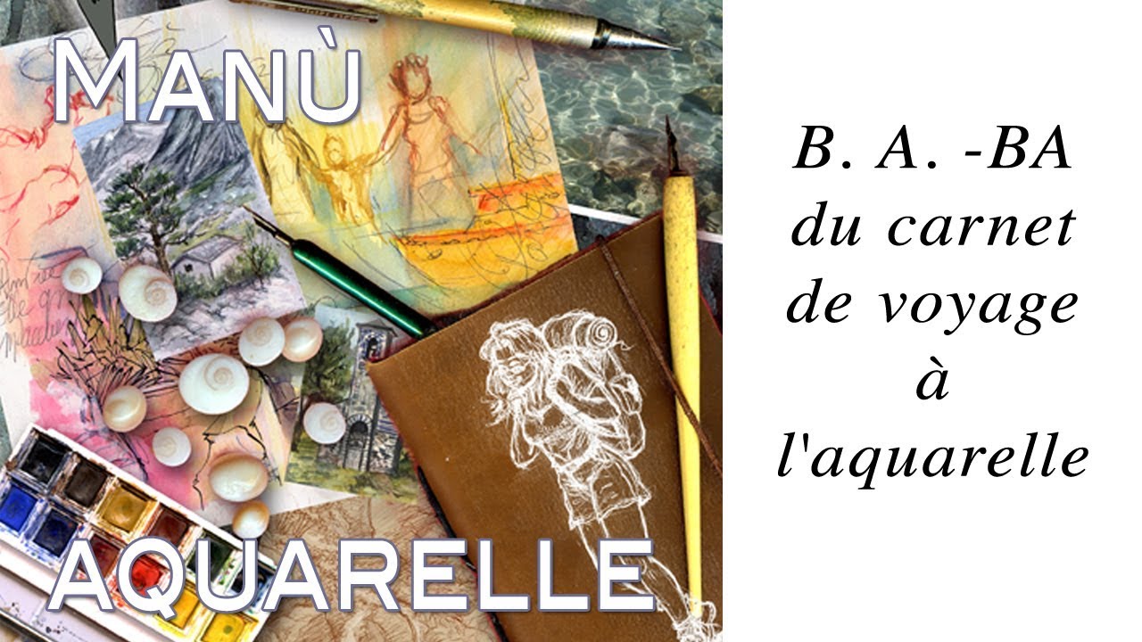 B. A. -BA du carnet de voyage à l'aquarelle