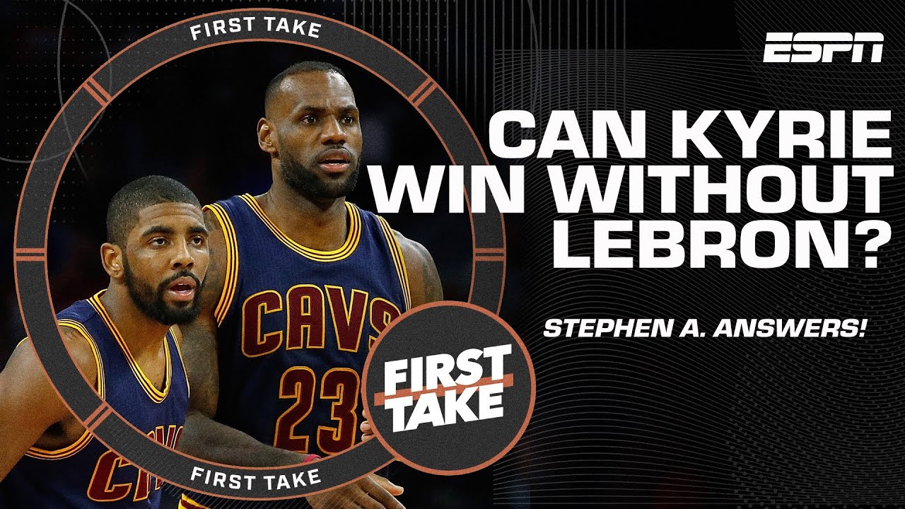 Stephen A. still believes Kyrie needs to prove he can win without LeBron | First Take YT Exclusive