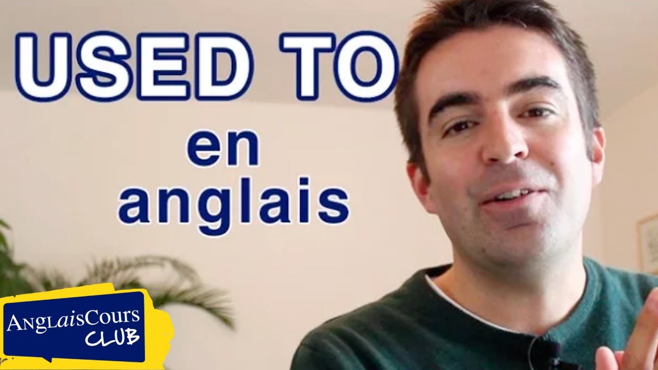 Used to, be used to, get used to en anglais