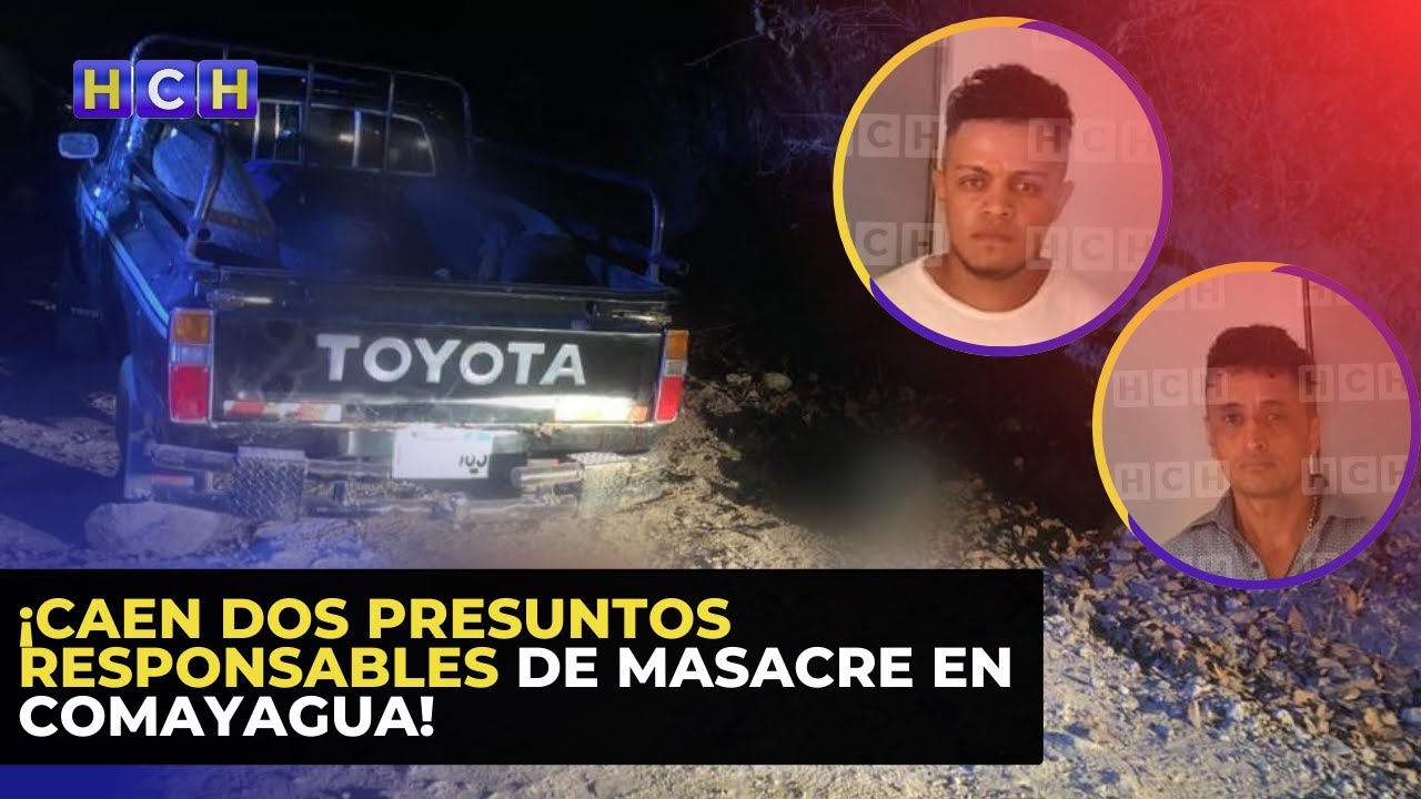 ¡Caen dos presuntos responsables de masacre en Comayagua!
