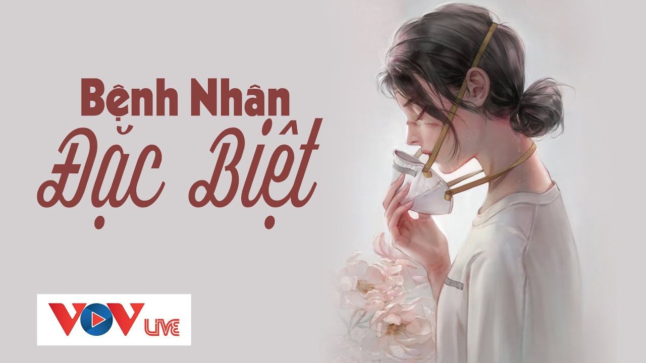 Kể Chuyện Cảnh Gi&aacute;c VOV Đ&agrave;i Tiếng N&oacute;i Việt Nam H&ocirc;m Nay - Bệnh Nh&acirc;n Đặc Biệt