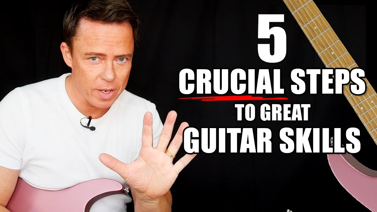 5 CRUCIAL Steps To Great Guitar Skills