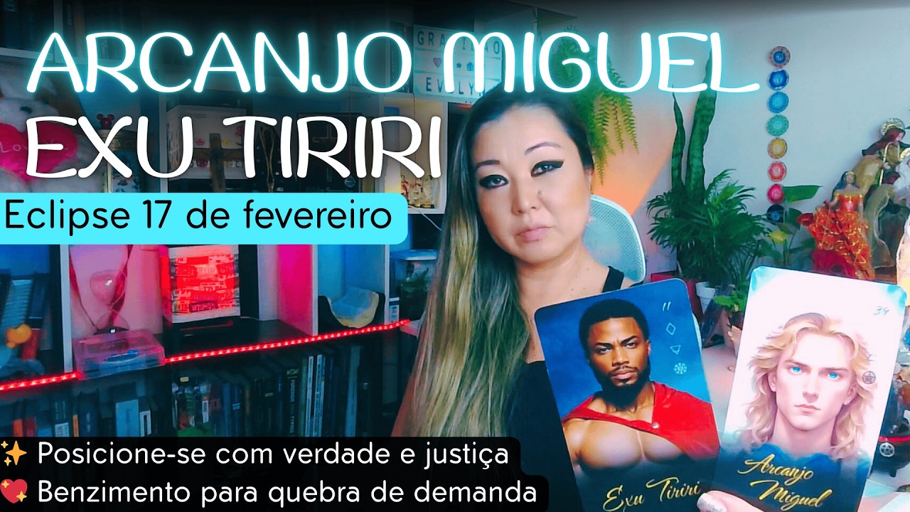 🔮Arcanjo Miguel/Exu Tiriri 🌌Eclipse 17/02 🚨Viva com Verdade, Justiça e Honestidade ✨Benzimento
