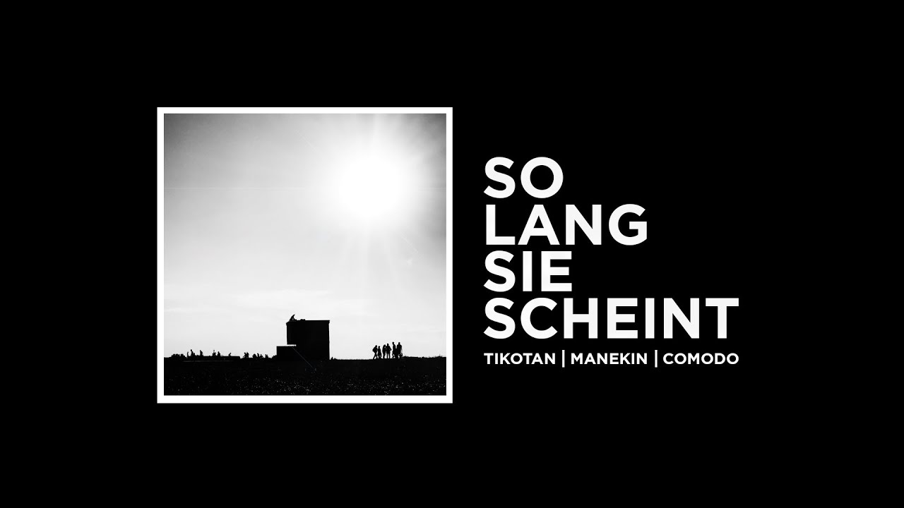 TIKOTAN, MANEKIN & COMODO - SO LANG SIE SCHEINT