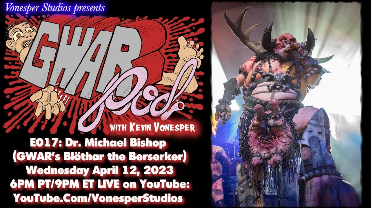 GWARPod 017: Dr. Michael Bishop (GWAR's Blöthar the Berserker, OG Beefcake the Mighty, Kepone)