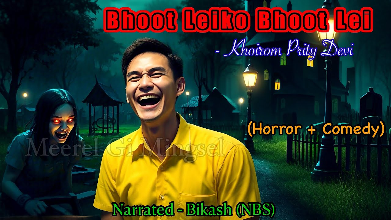 Manipuri Horror+Comedy Story “BHOOT LEIKO BHOOT LEI” || Manipuri Full Horror Story || NBS Collection