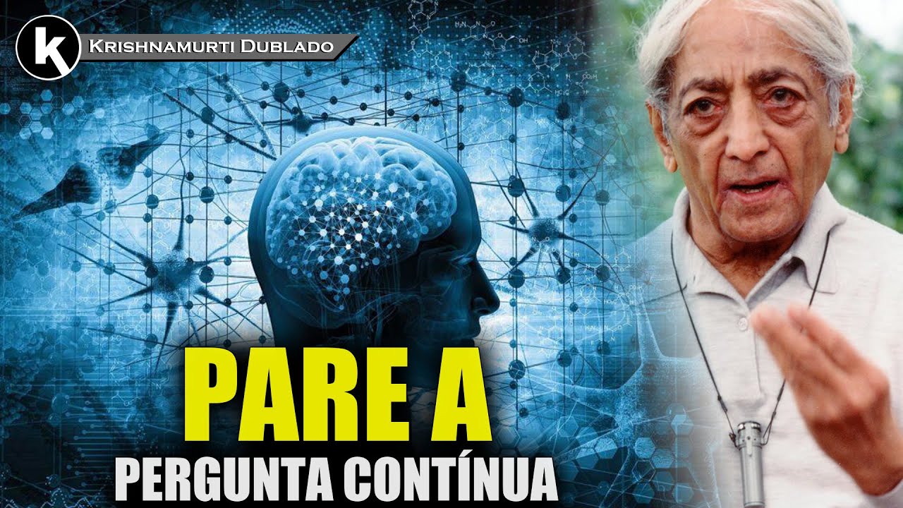 A pergunta constante revela mente inquieta e confusa , KRISHNAMURTI DUBLADO