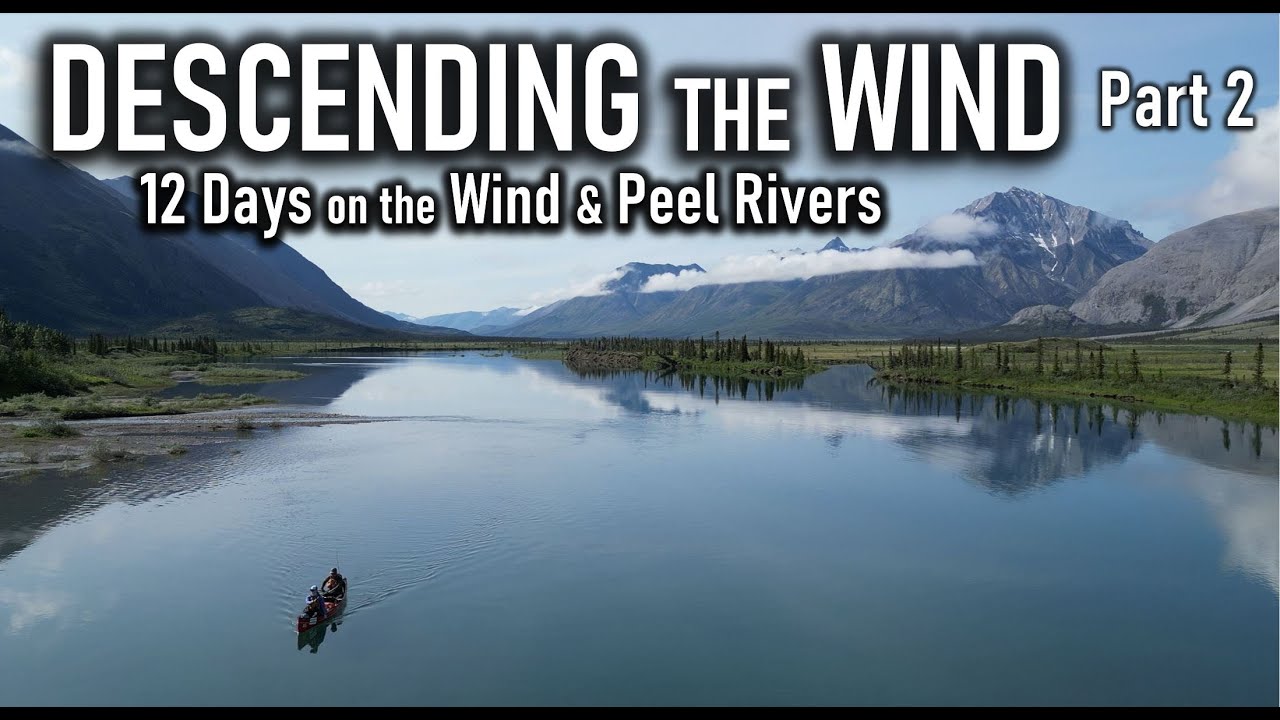 Descending the Wind - 12 Day Yukon Wilderness Canoe Trip on the Wind and Peel Rivers - Part 2