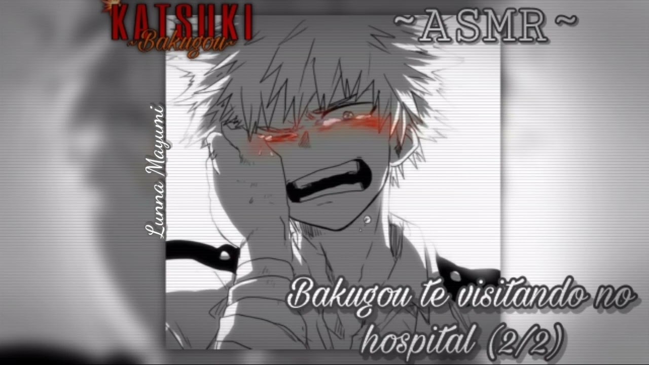 (ASMR/Bnha) Bakugou te visitando no hospital (2/2)