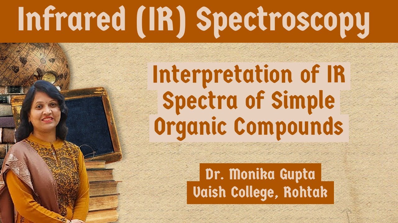 IR Spectroscopy 06 : Interpretation of IR Spectrum By Dr. Monika Gupta
