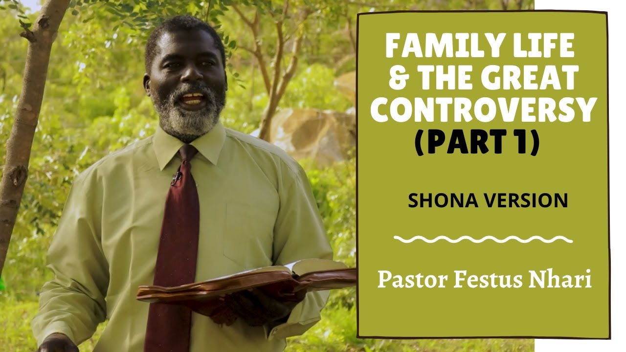 Family Life & The Great Controversy || Pastor Festus Nhari (in SHONA for Adults) Part 1