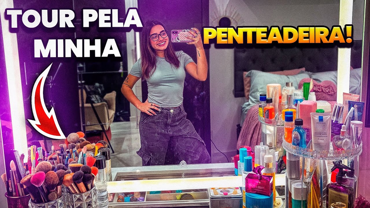 TOUR PELA MINHA PENTEADEIRA + MAKES