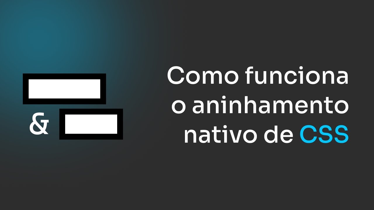 Saiba como funciona o aninhamento nativo de CSS