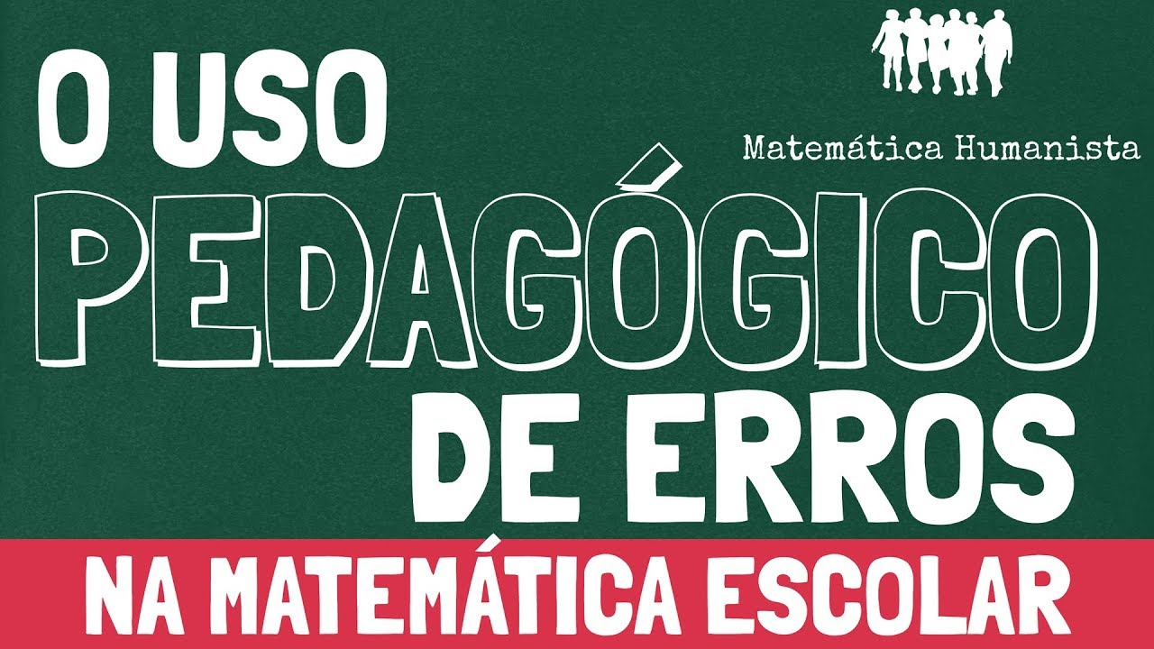 O USO PEDAGÓGICO DE ERROS NA MATEMÁTICA ESCOLAR - Papos Matemáticos com Carlos Mathias