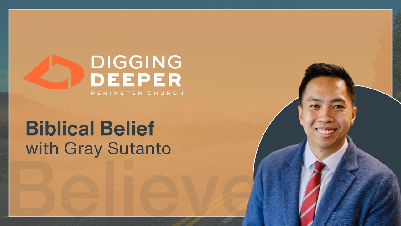 Believe: Biblical Belief with Gray Sutanto | Digging Deeper Podcast