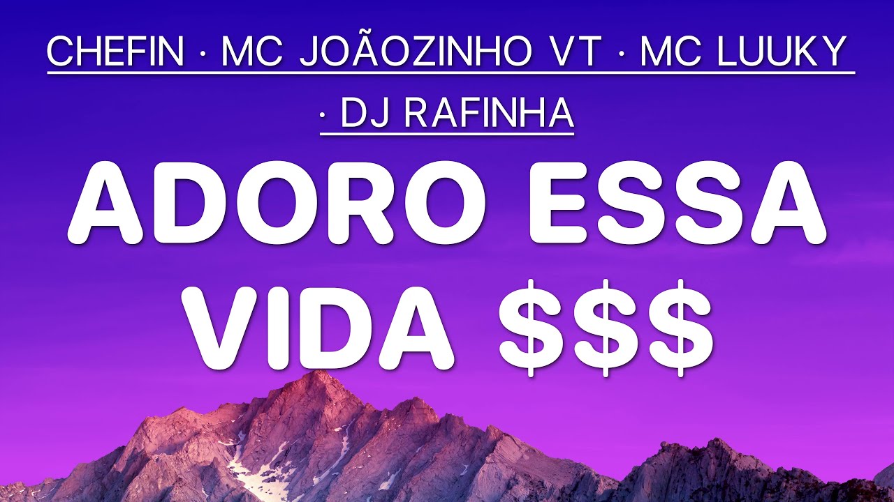 ADORO ESSA VIDA $$$ - Chefin & MC Joãozinho VT & MC Luuky & DJ Rafinha (Letra)