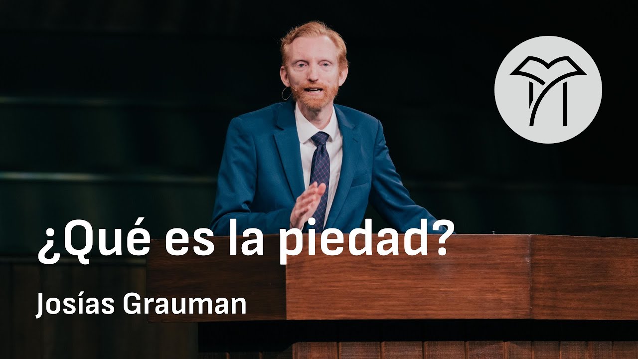¿Qué es la piedad? | Josías Grauman | Conferencia Expositores 2024 | Sesión 1