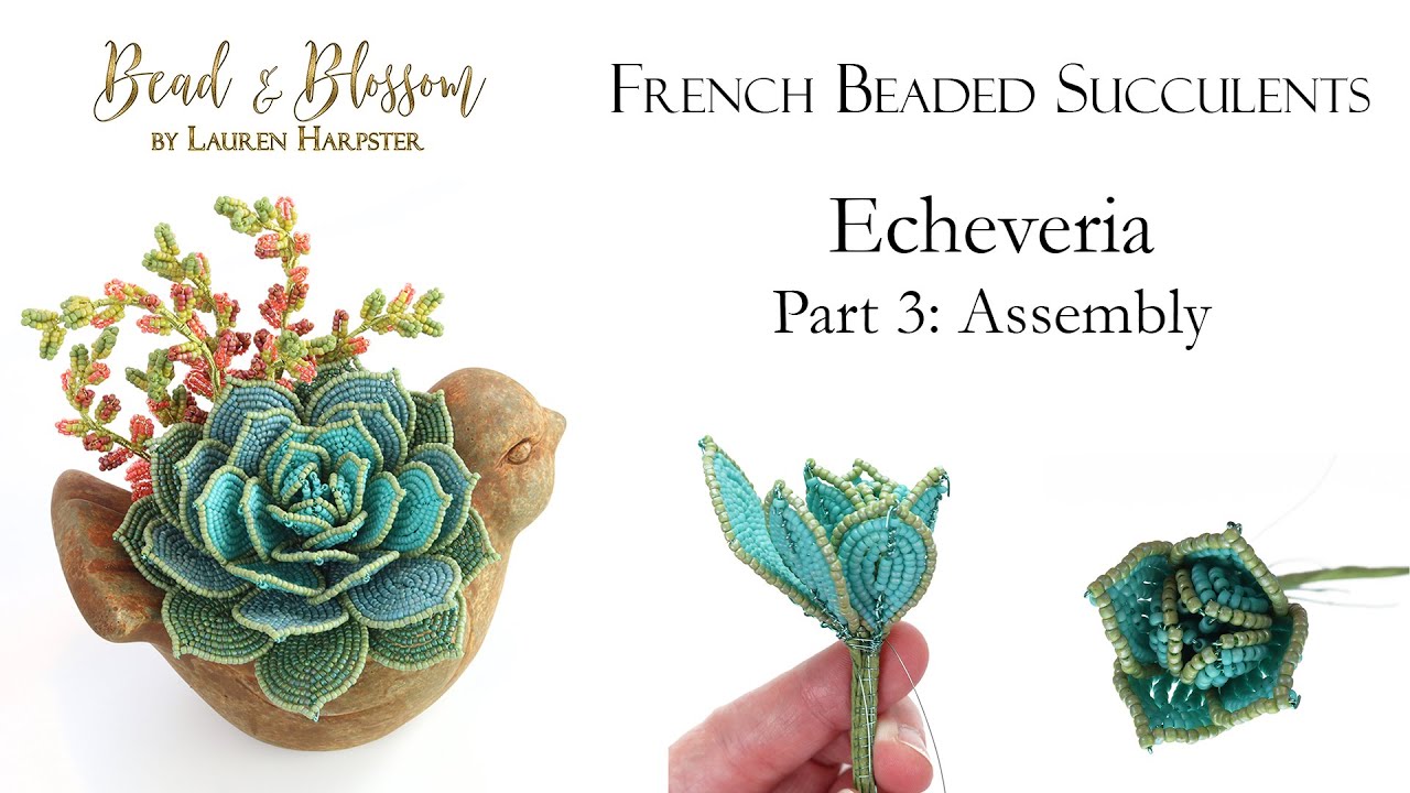 French Beaded Succulents - Echeveria Part 3: Assembly