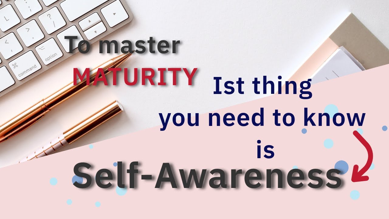 Self-Awareness: The Key to Maturity  (Lesson 1.)