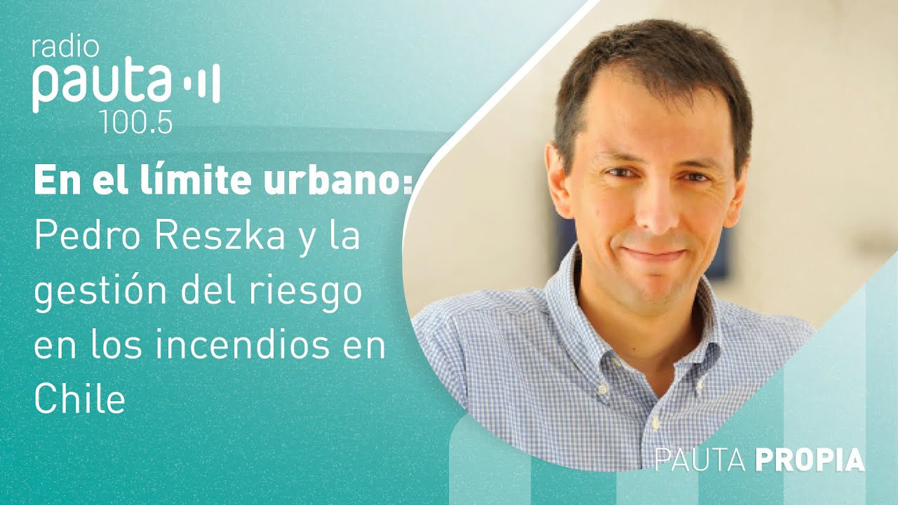 En el límite urbano: Pedro Reszka y la gestión del riesgo en los incendios en Chile