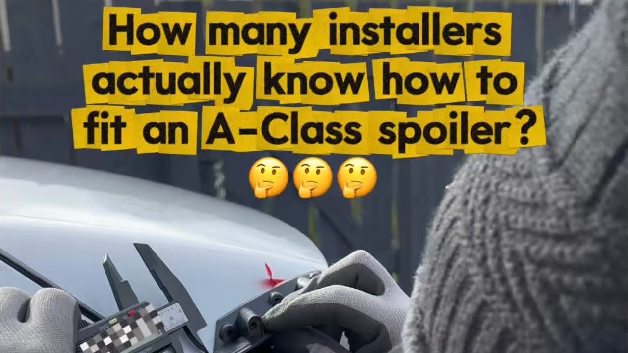 How many installers actually know how to fit an A-Class spoiler?