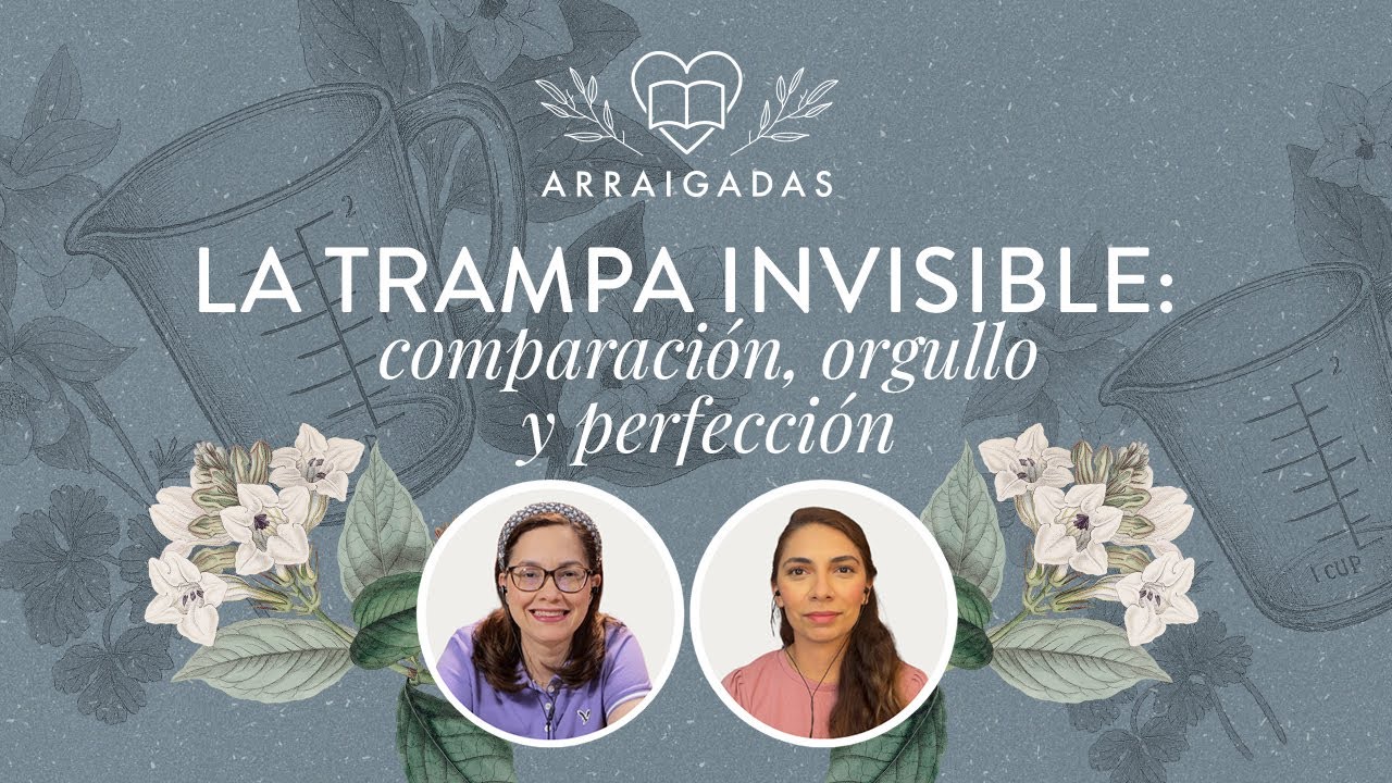 La trampa invisible: comparación, orgullo y perfección | Arraigadas