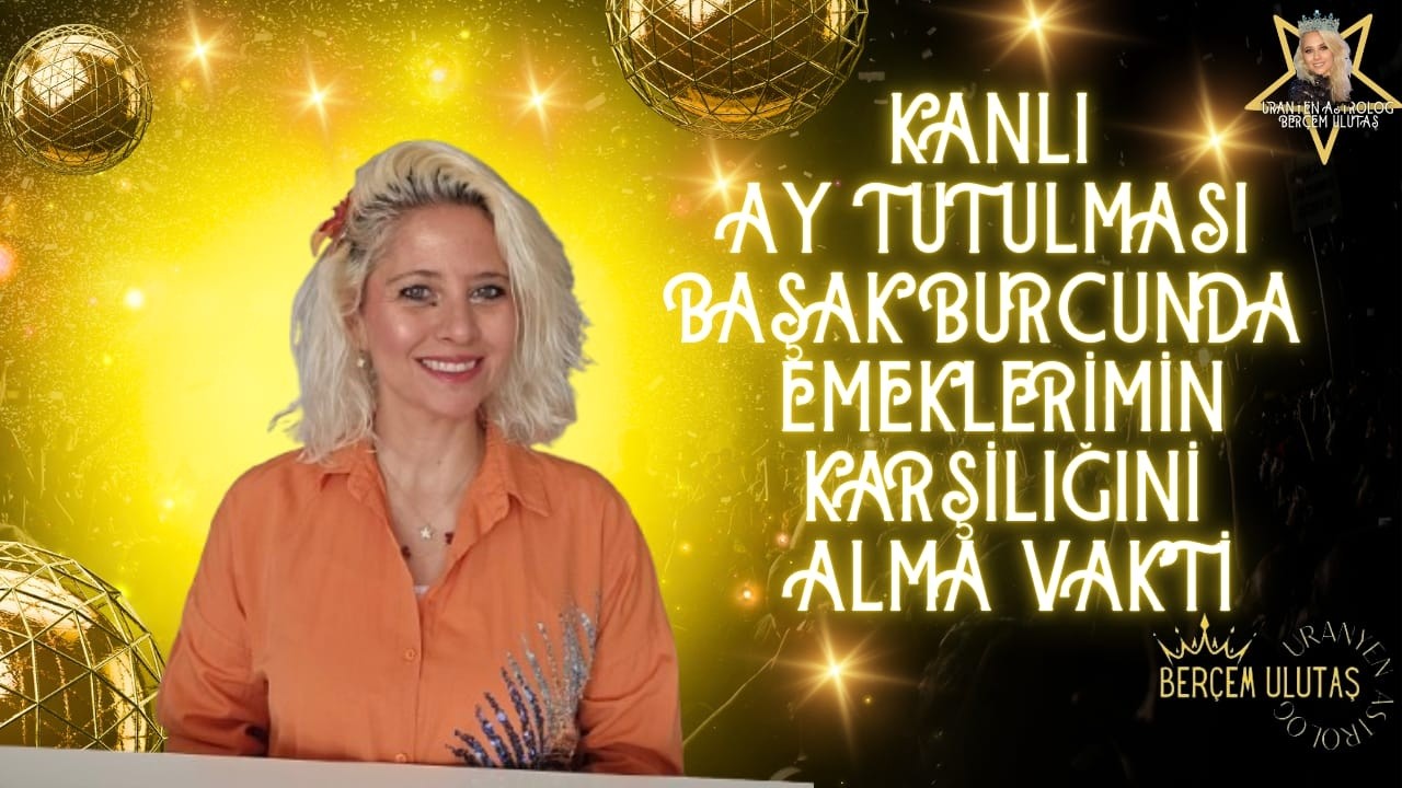 Başak Burcunda Kanlı Ay tutulması @UranyenAstrologBerçemUlutaş
