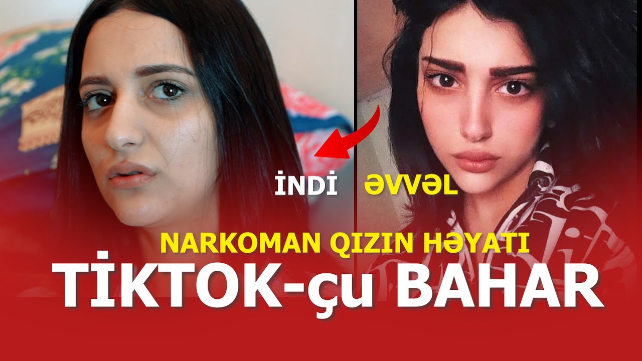 TikTok-un 23 yaşlı narkoman ulduzu Baharın həyatı