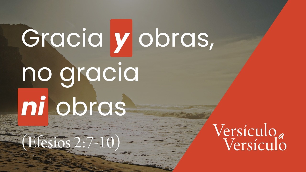 Salvos por gracia; creados para buenas obras (Efesios 2:7-10) | Versículo a Versículo